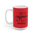 Run on Caffeine and Kisses Ceramic Mug with 11oz and 15oz Sizes