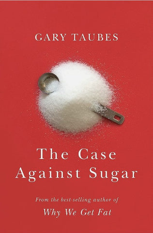 book cover of The Case Against Sugar by  Gary Taube
