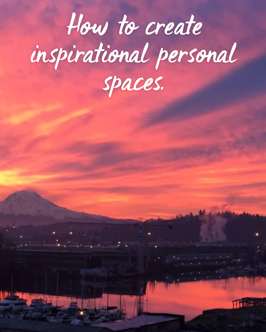 sunrise at Tacoma WA harbor with Mt. Rainier in background with text overlay, "how to create inspirational personal spaces"