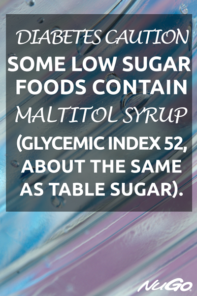 Diabetes Caution: Some low sugar foods contain maltitol syrup (glycemic index 52, about the same as table sugar). 