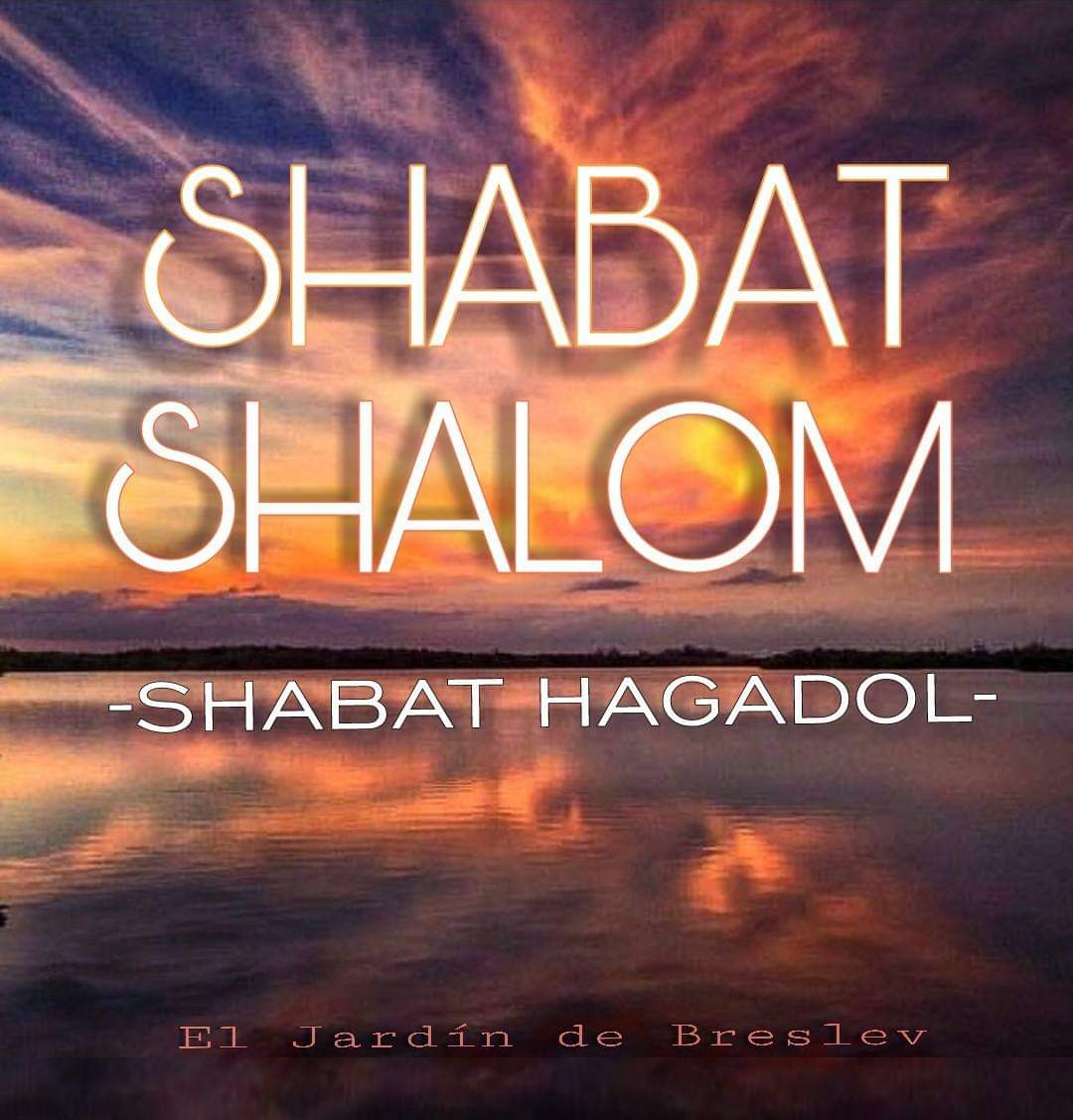 "Shabbat Hagadol" A very special Shabbat! El Jardín De Breslev