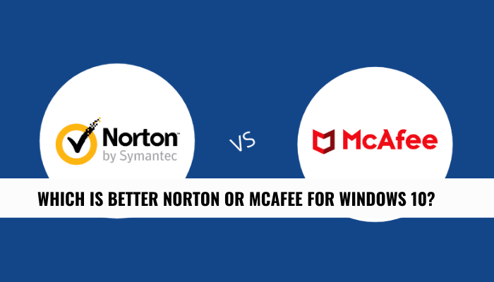 Which Is Better Norton Or McAfee For Windows 10