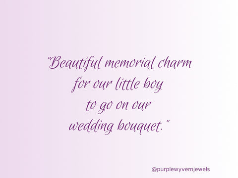 Quote - Beautiful Memorial Charm For Our Little Boy To Go On Our Wedding Bouquet