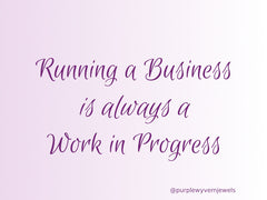 Running A Business Is Always A Work In Progress