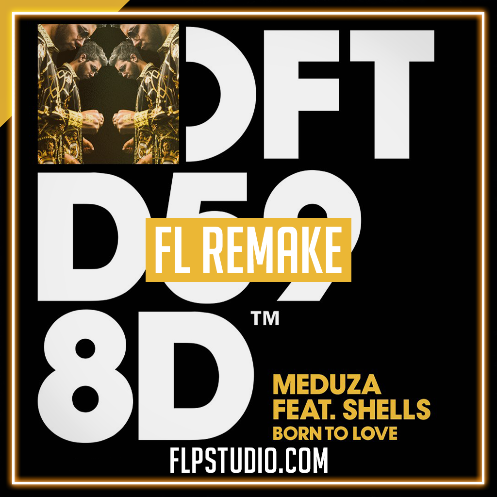 Meduza feat SHELLS - Born to love FL Studio Template (Dance) – FLP Studio