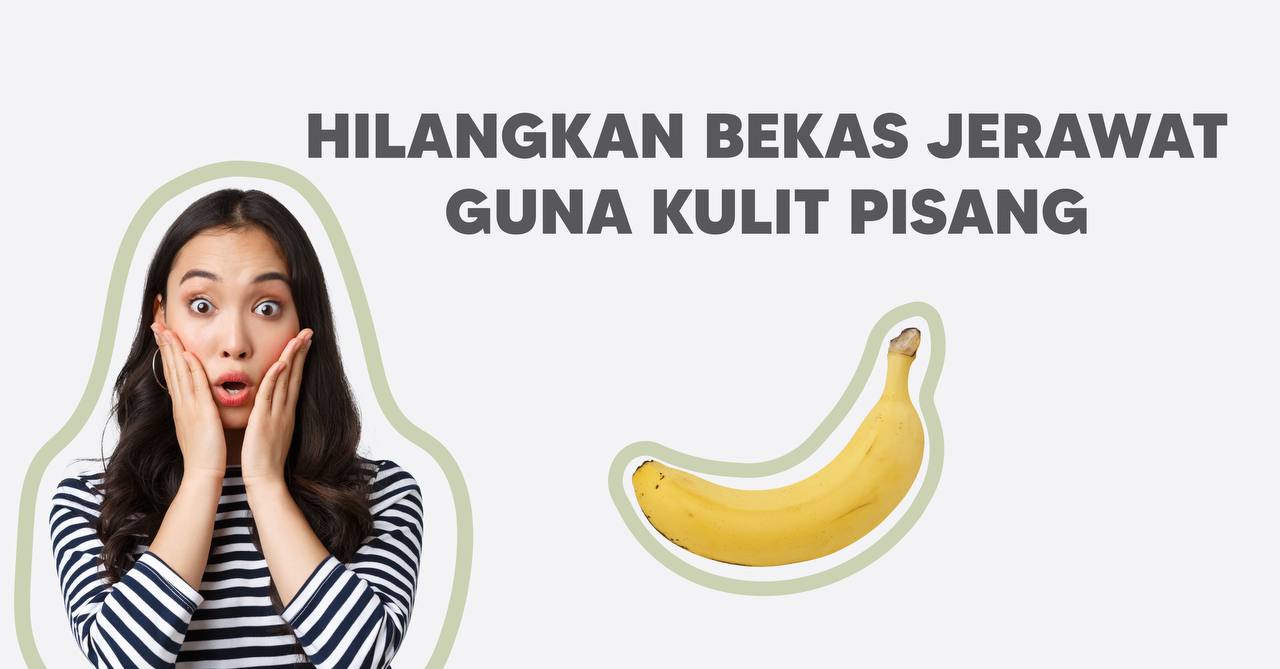 BUANG PARUT JERAWAT GUNA KULIT PISANG