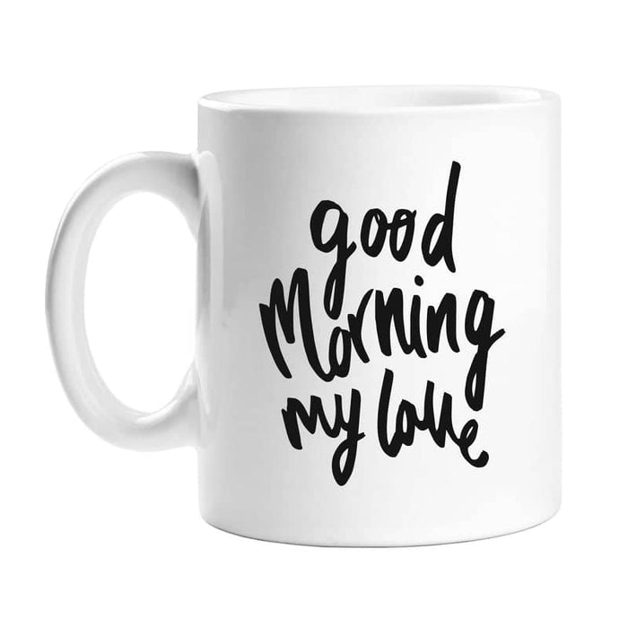 Good Morning My Love Mug Old English Company Hand Lettered