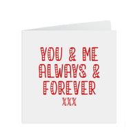 Valentine&#39;s Day Card, You & Me Always and Forever
