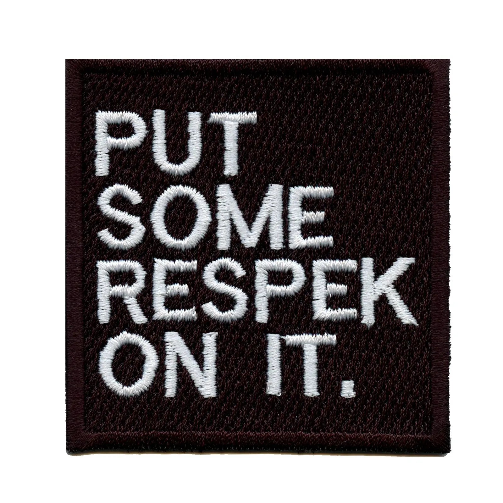 Put Some Respek On it Iron On Embroidered Patch 