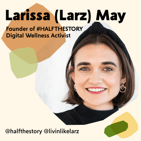 Larissa Larz May, Founder of #HalfTheStory, Digital Wellness Advocate