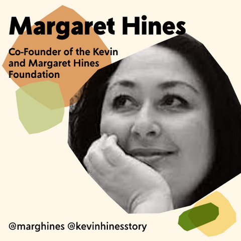 Margaret Hines, Co-Founder of The Kevin and Margaret Hines Foundation