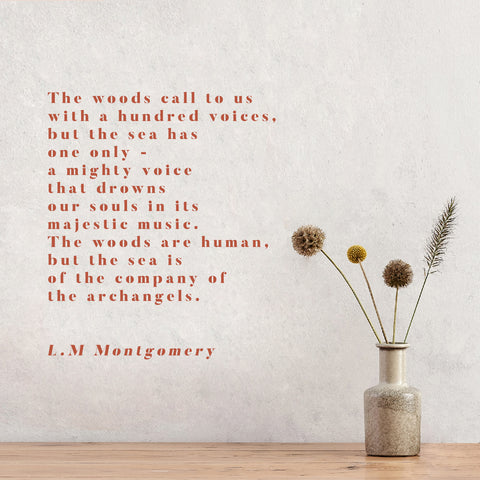 he woods call to us with a hundred voices, but the sea has one only — a mighty voice that drowns our souls in its majestic music. The woods are human, but the sea is of the company of the archangels.