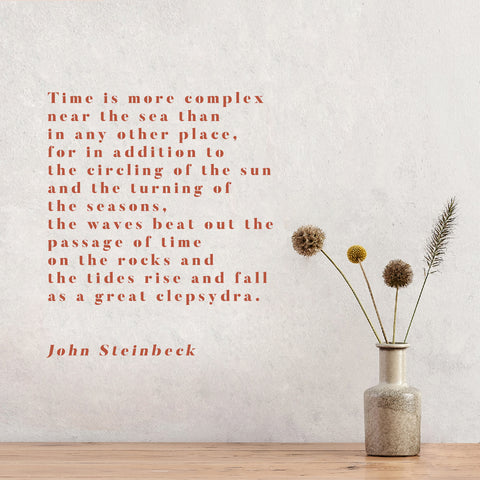 Time is more complex near the sea than in any other place, for in addition to the circling of the sun and the turning of the seasons, the waves beat out the passage of time on the rocks and the tides rise and fall as a great clepsydra.