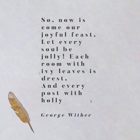 So now is come our joyful feast, Let every man be jolly; Each room with ivy leaves is dressed, And every post with holly. 
