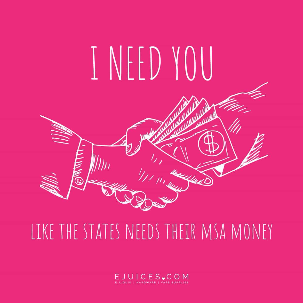 I need you like the states need their MSA money