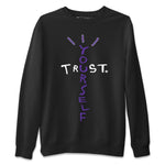 Air Jordan 13 Court Purple Trust Yourself Crew Neck Sweatshirt Sneaker Matching Jordan Outfits Perfect New Years Holiday Gift For Sneakerhead Family Tee Collection Image Black Long Sleeve Sweaters2