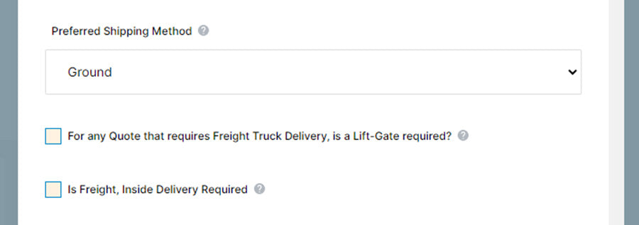 Let us know the shipping method you prefer. We ship products via UPS, FedEx and Freight. If you need a quicker delivery method let us know or if you need special services for a freight shipment please mark those on the form.