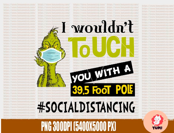 Download I Wouldn T Touch You With A 39 5 Foot Pole Svg Grinch Face Mask Svg Custom Designs