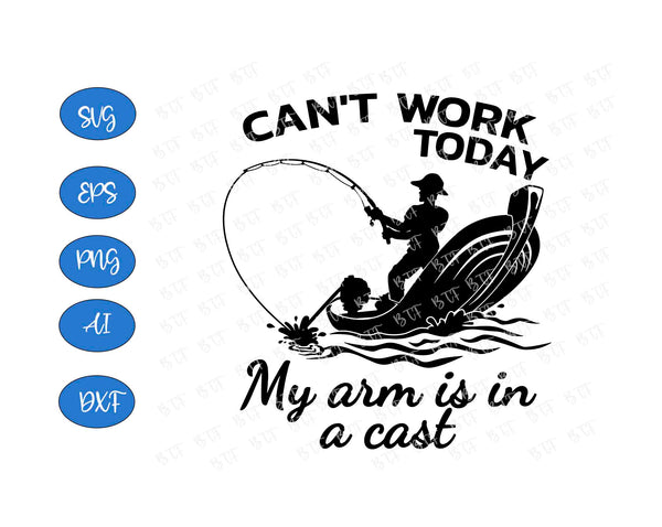 Download Can T Work Today My Arm Is In A Cast Svg Fishing Dad Svg Father Day Custom Designs