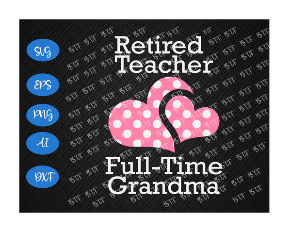 Download Retired Teacher Full Time Grandma Svg Funny Retirement Gifts Teacher Custom Designs