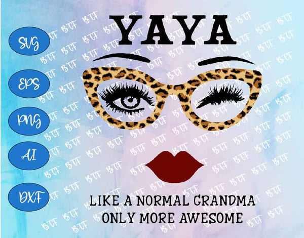 Download Yaya Like A Normal Grandma Only More Awesome Svg Face Glasses Svg F Custom Designs