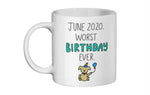 June 2020 worst birthday ever mugs now available