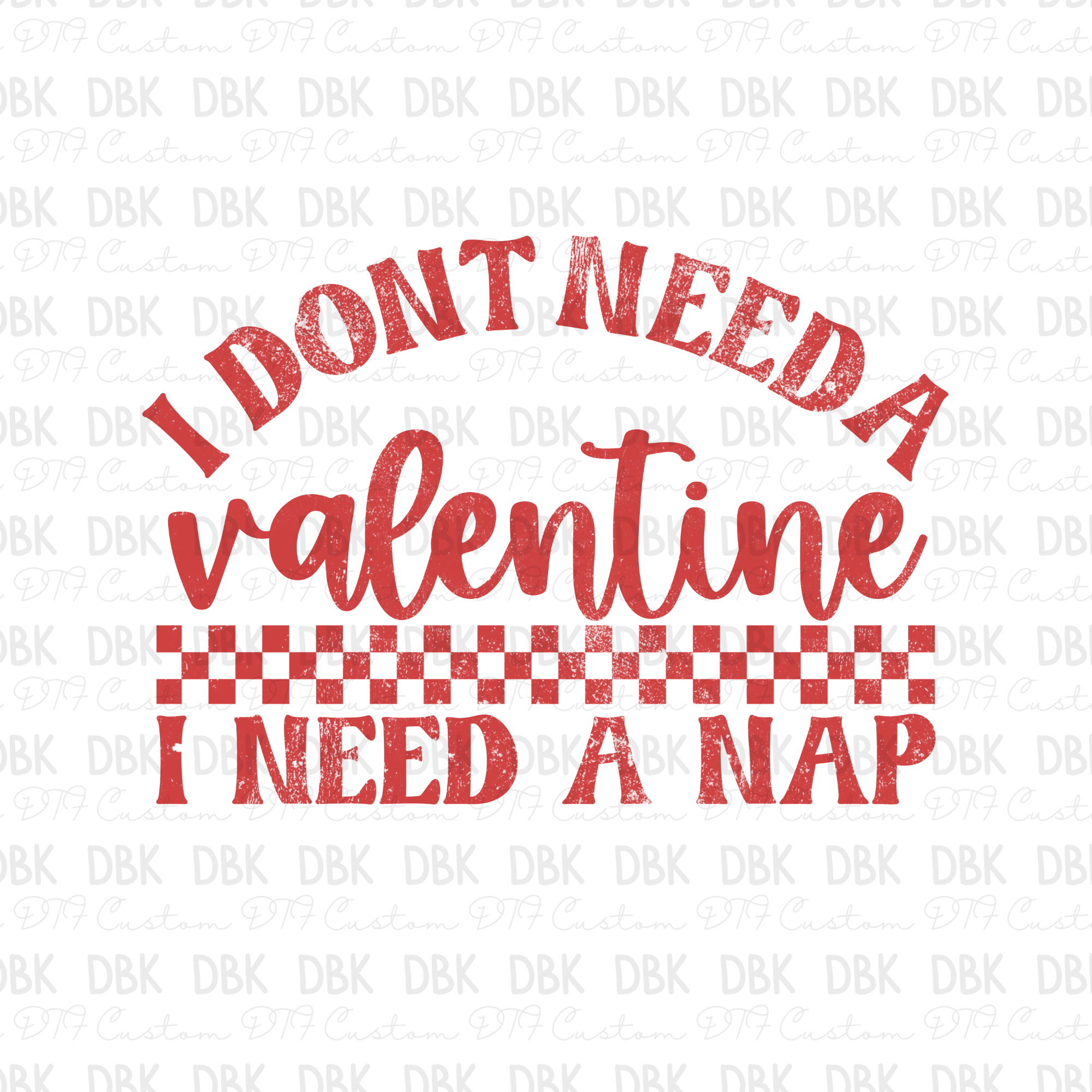 I don't need a valentine I need a nap DTF Transfer