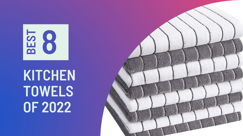 8 Best Kitchen Towels of 2022