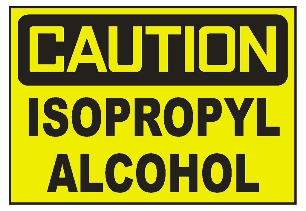Caution Isopropyl Alcohol Sticker Safety Sticker Sign D690 OSHA ...