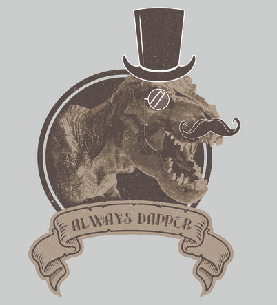  A lightly distressed vintage-style print of a tyrannosaurus rex wearing a top hat, monocle, and mustache with "Always Dapper" printed below