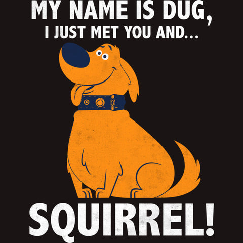 The text, "My name is Dug, I just met you and... squirrel!" frames Dug from the movie Up.