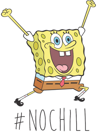 SpongeBob throwing his hands up with the text, "# no chill"