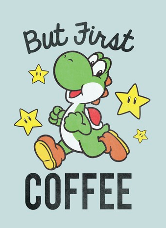 Yoshi strolling with stars surrounding him and the text, "But first, coffee" 