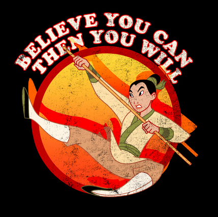 A distressed graphic shows Mulan, as Ping, practicing martial arts with a kick in the air. Text that reads "Believe You Can Then You Will" in white font can be found above her