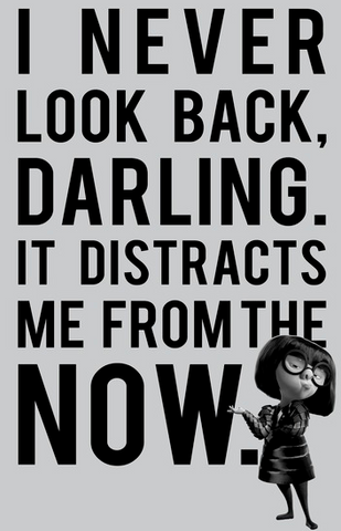 Edna Mode, is portrayed alongside the quote, "I Never Look Back, Darling