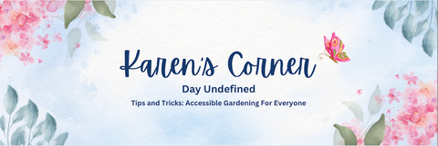 Text "Karen's Corner, Day Undefined, Tips & Tricks: Accessible Gardening for Everyone" on a floral banner image with a butterfly