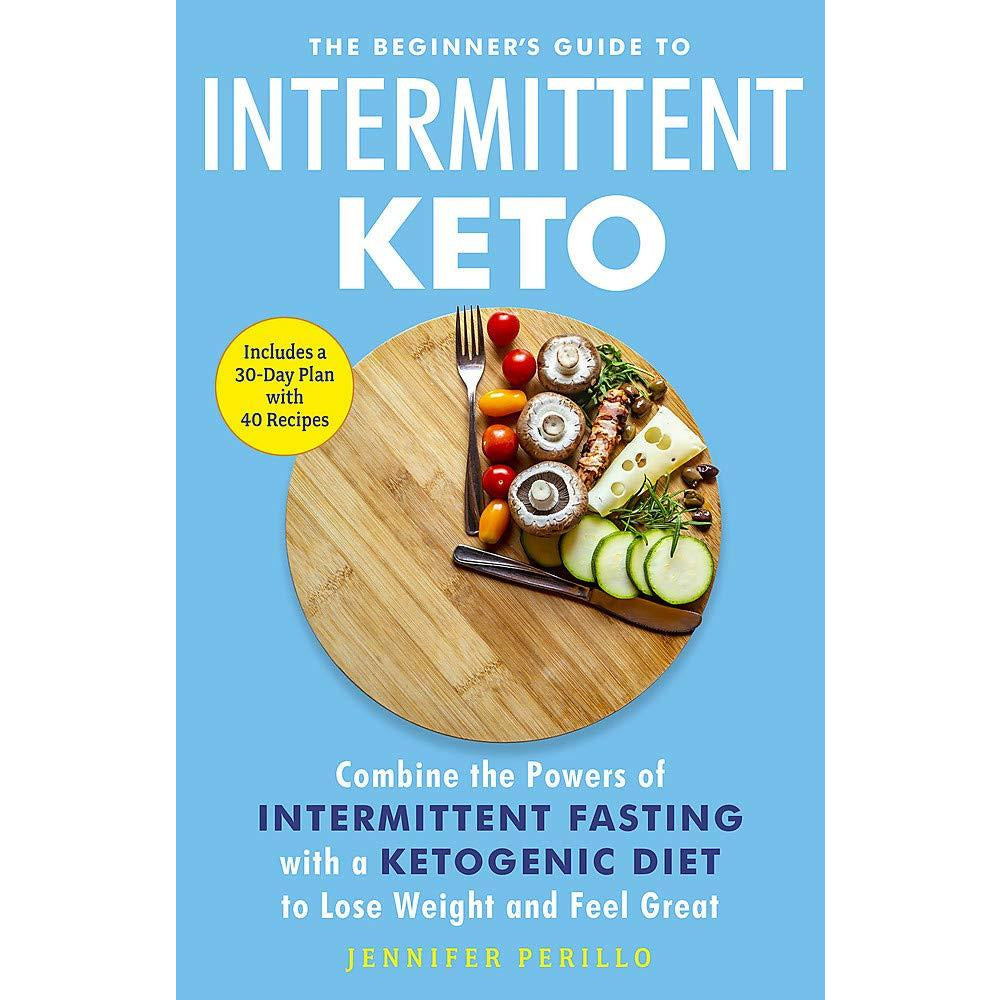 The Beginner\u0026#39;s Guide to Intermittent Keto: Combine the ...