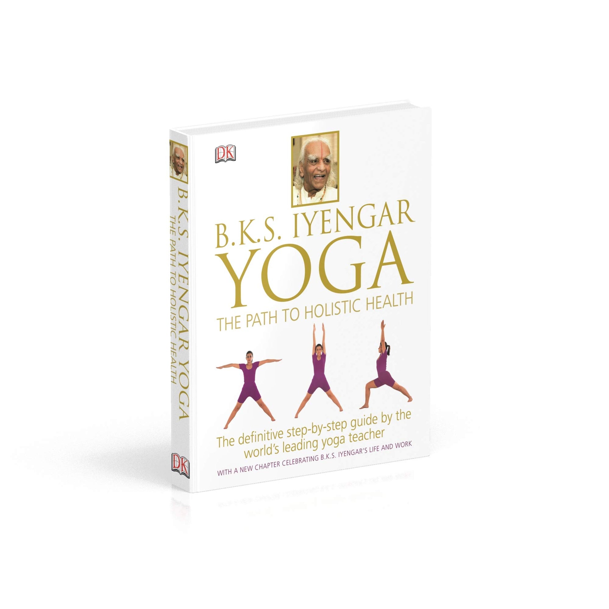 BKS Iyengar Yoga The Path to Holistic Health The Definitive Stepby