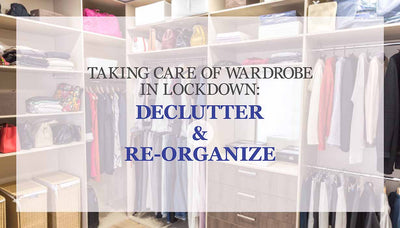 Taking care of Wardrobe in Lockdown: Declutter and Reorganize
