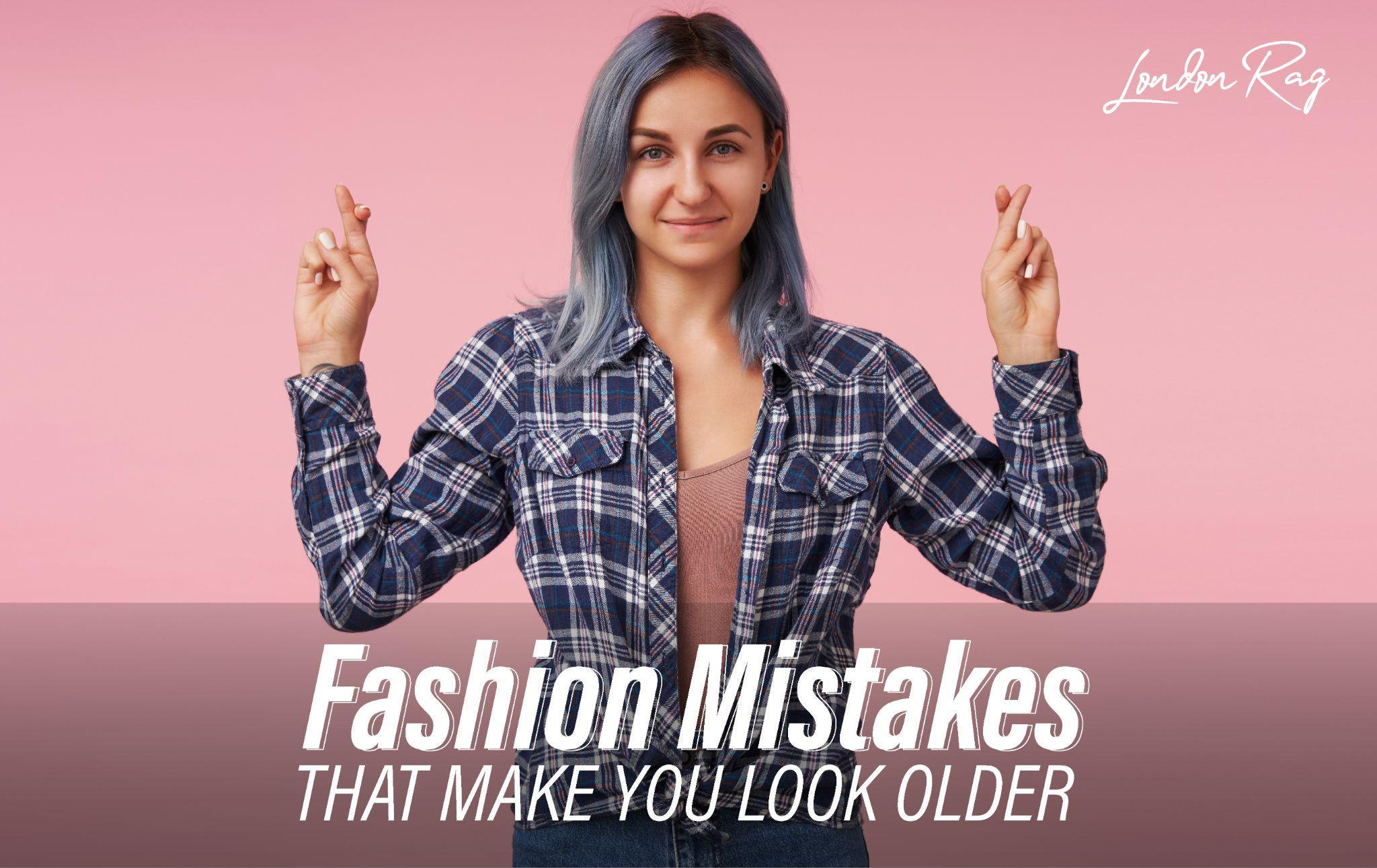 Fashion Mistakes that Make You Look Older