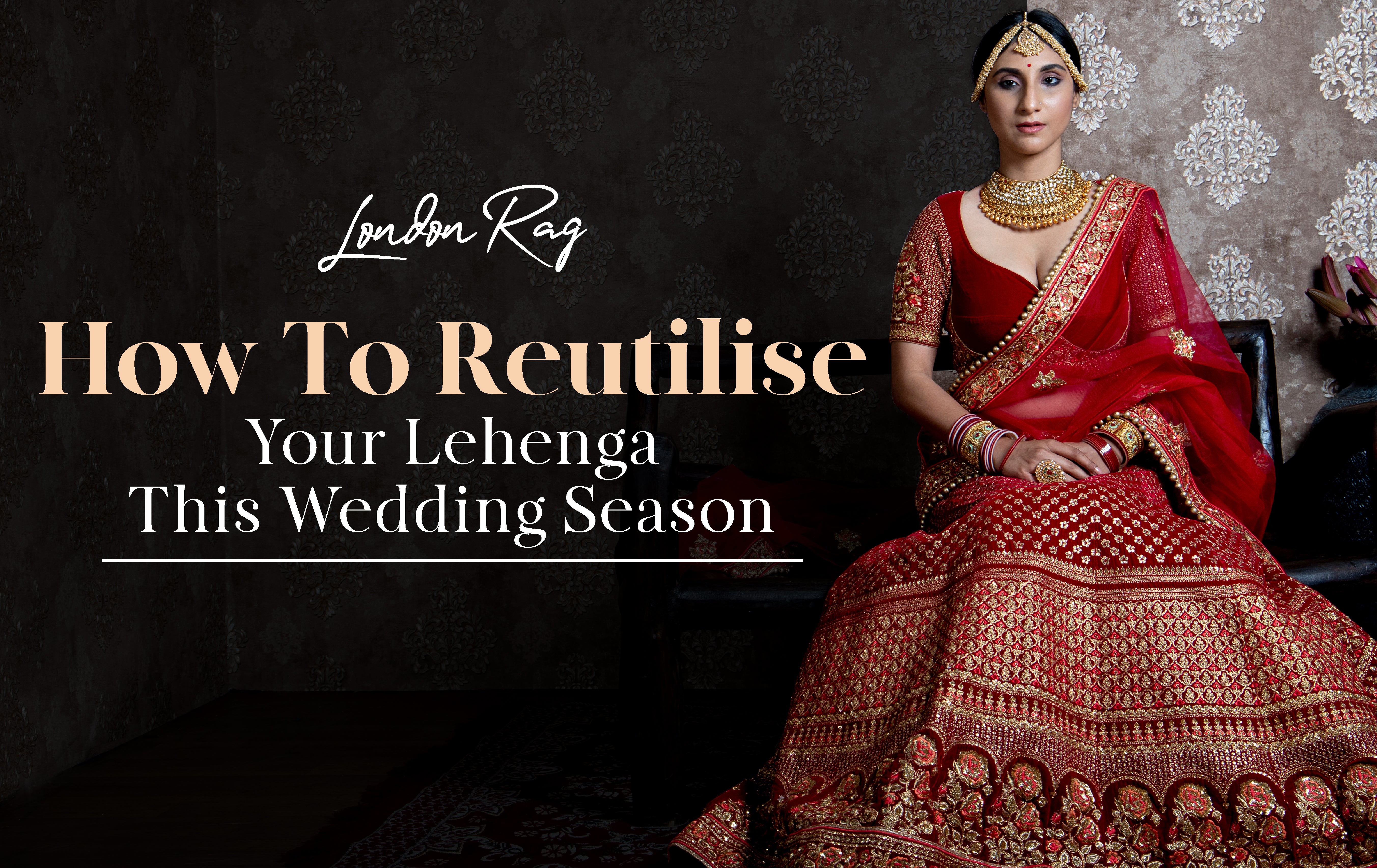 How To Reutilise Your Lehenga This Wedding Season