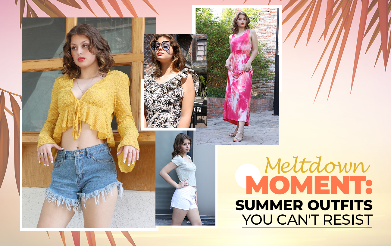 Meltdown Moments Summer Outfits You Can't Resist