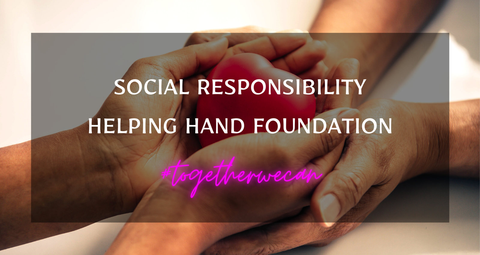 Social responsibility helping hand foundation #Togetherwecan