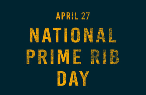 National Prime Rib Day – April 27th