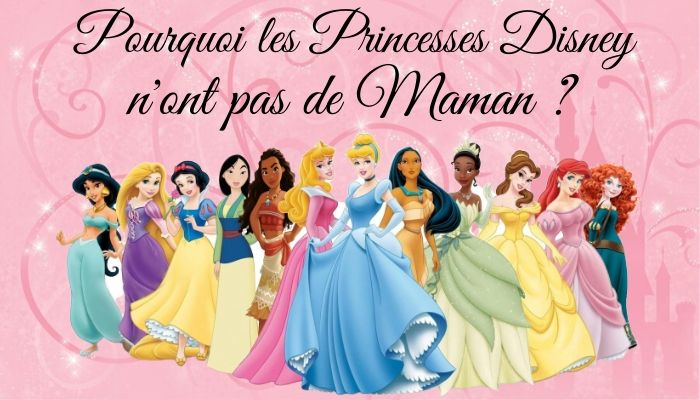 Pourquoi Les Princesses Disney N Ont Pas De Maman Princesse Parfaite