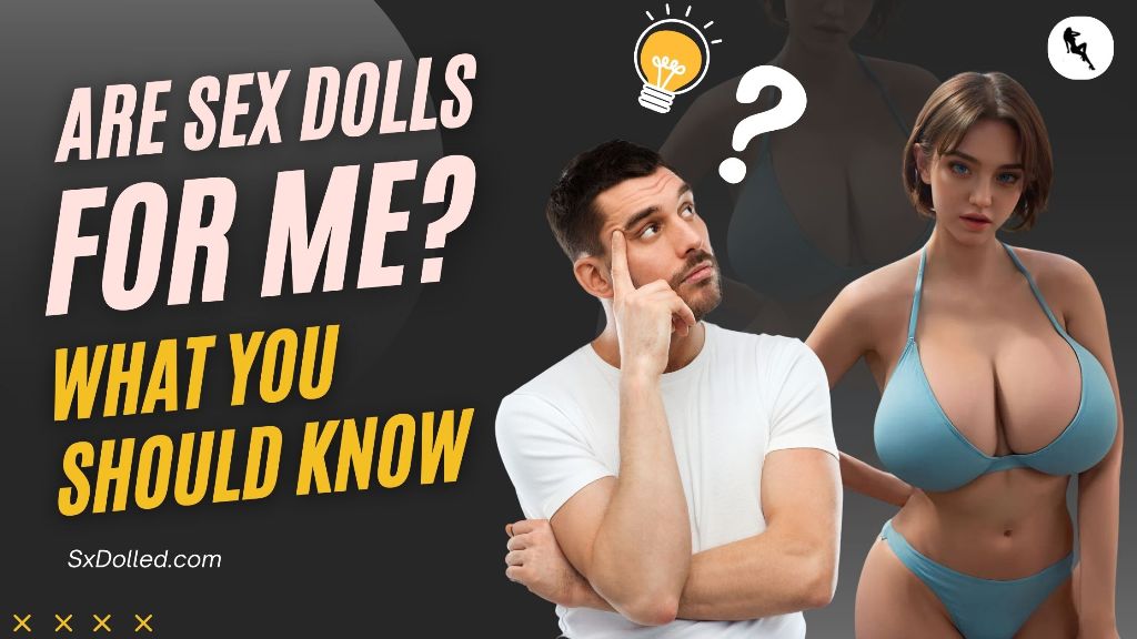Are sex dolls for me