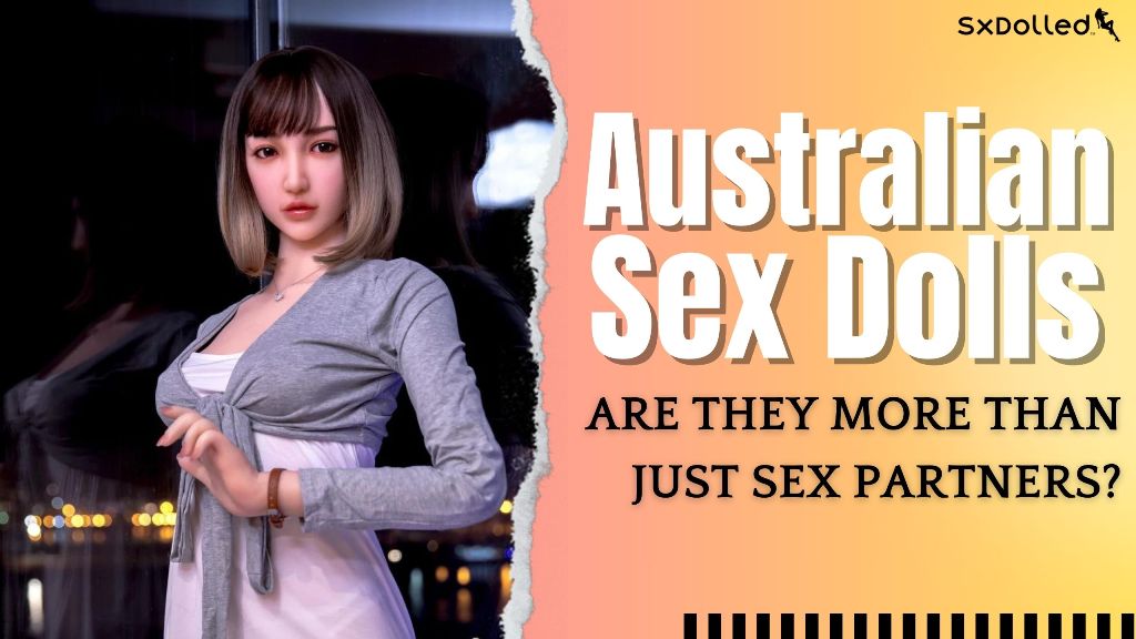 Australian sex dolls_ are they more than just sex partners