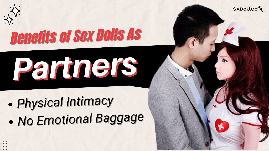 Benefits of sex dolls as partners