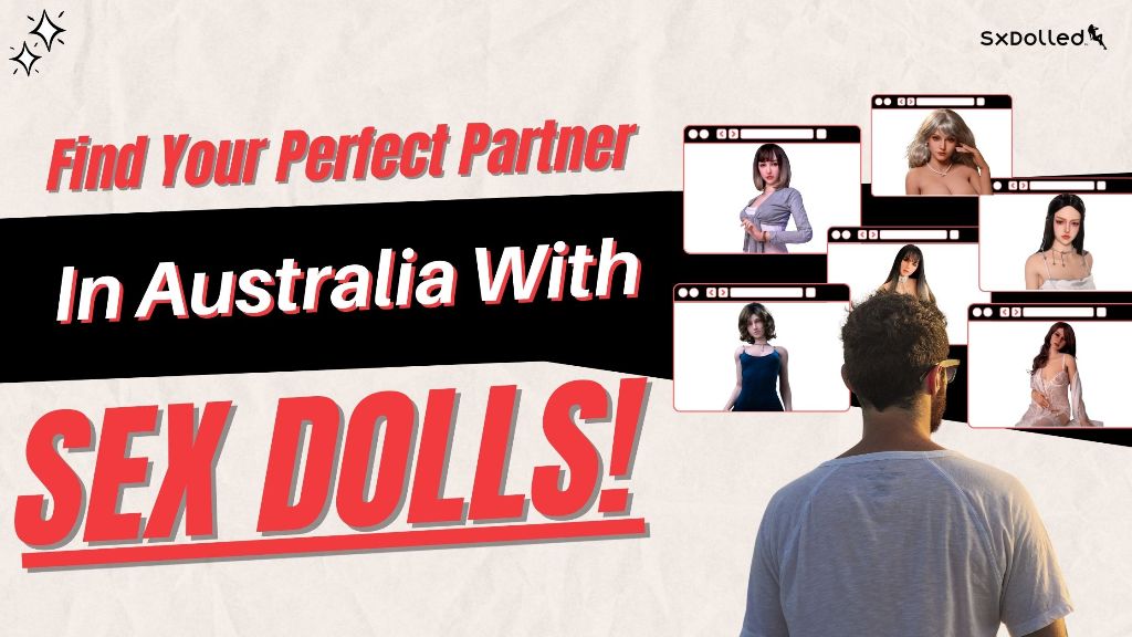 Find your perfect partner in Australia with sex dolls!