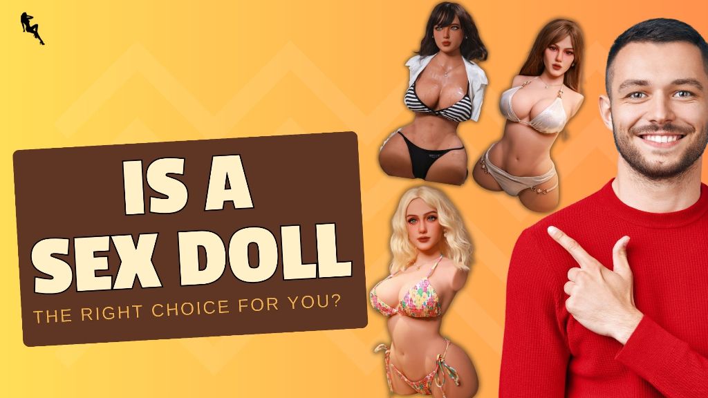 Is a sex doll the right choice for you